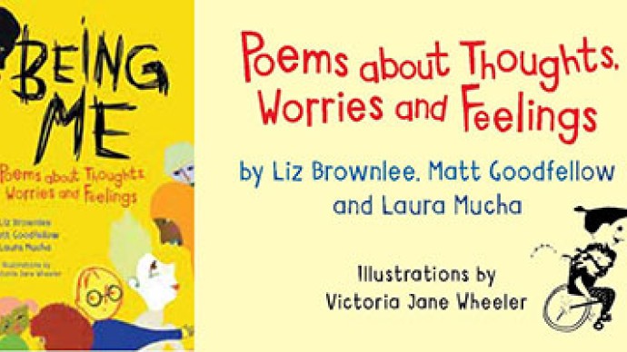 ‘Being Me: poems about Thoughts, Worries and Feelings’ by Liz Brownlee, Matt Goodfellow and Laura Mucha. Illustrated by Victoria Jane Wheeler.